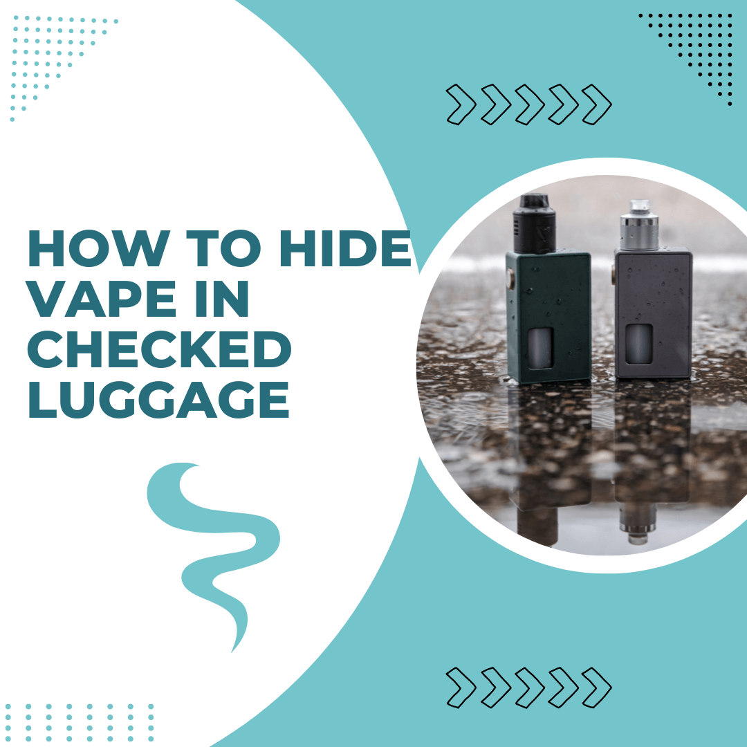 How to Hide Vape in Checked Luggage? Tips and Guise 2024