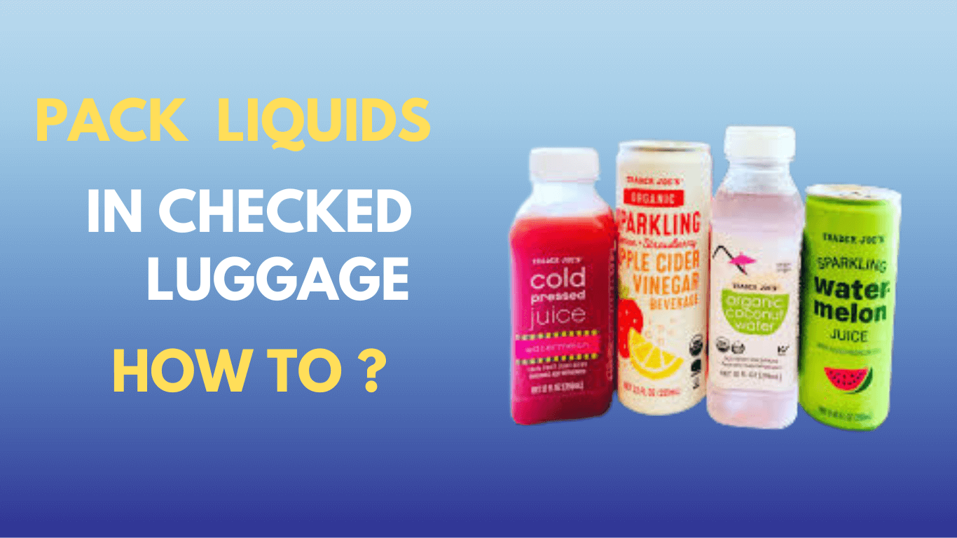 How to Pack Liquids in Checked Luggage? Tips and Guide 2023